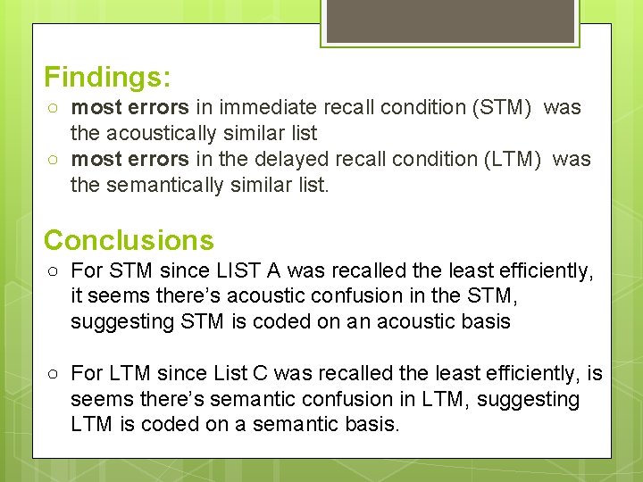Findings: ○ most errors in immediate recall condition (STM) was the acoustically similar list
