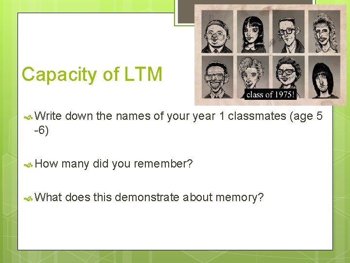 Capacity of LTM Write down the names of your year 1 classmates (age 5