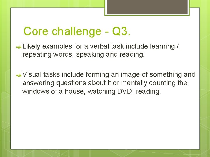 Core challenge - Q 3. Likely examples for a verbal task include learning /