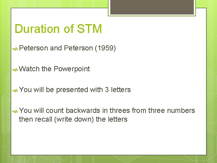 Duration of STM Peterson and Peterson (1959) Watch the Powerpoint You will be presented