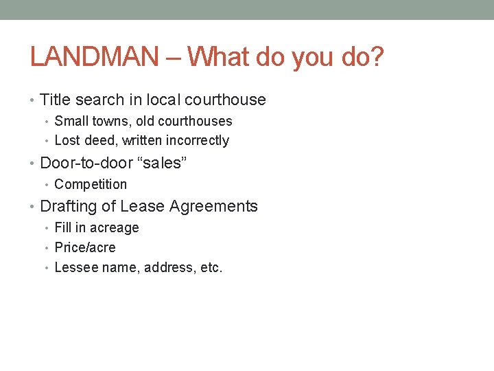 LANDMAN – What do you do? • Title search in local courthouse • Small