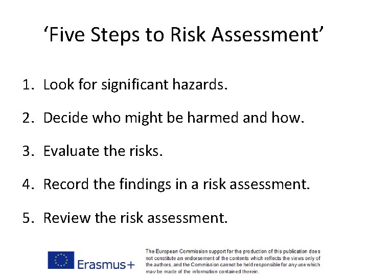 ‘Five Steps to Risk Assessment’ 1. Look for significant hazards. 2. Decide who might