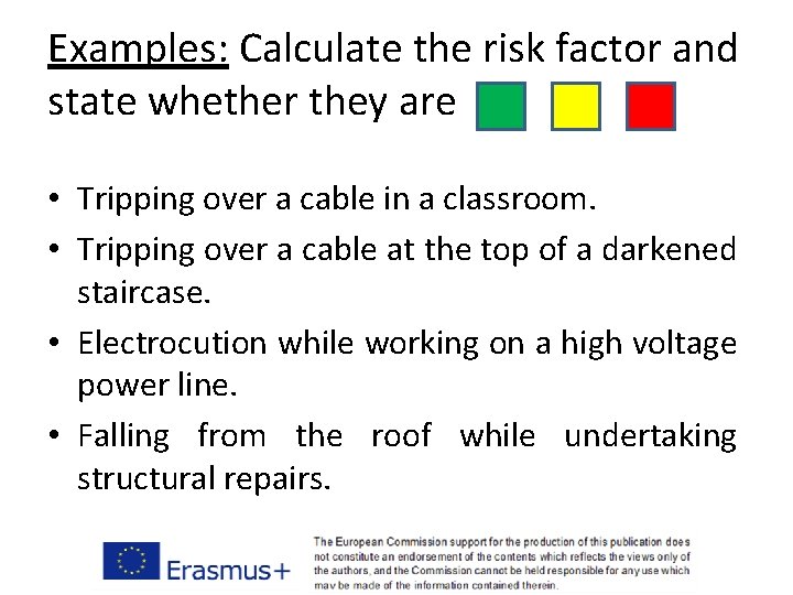 Examples: Calculate the risk factor and state whether they are • Tripping over a