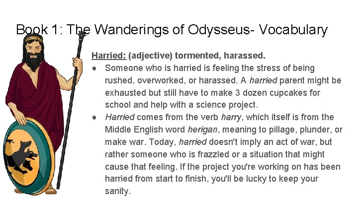 Book 1: The Wanderings of Odysseus- Vocabulary Harried: (adjective) tormented, harassed. ● Someone who