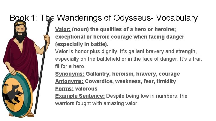 Book 1: The Wanderings of Odysseus- Vocabulary Valor: (noun) the qualities of a hero