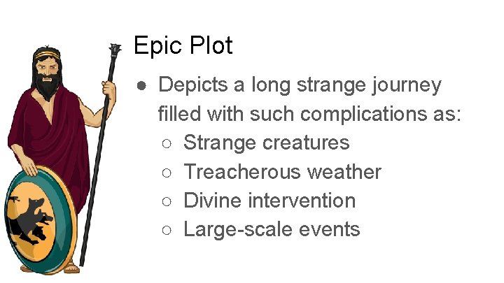 Epic Plot ● Depicts a long strange journey filled with such complications as: ○