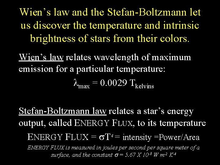 Wien’s law and the Stefan-Boltzmann let us discover the temperature and intrinsic brightness of
