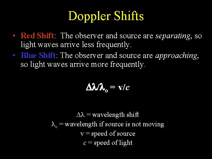 Doppler Shifts • Red Shift: The observer and source are separating, so light waves