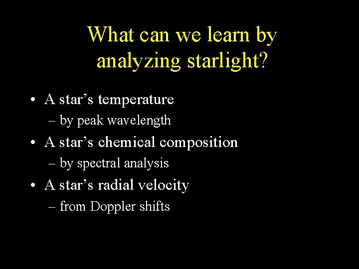 What can we learn by analyzing starlight? • A star’s temperature – by peak