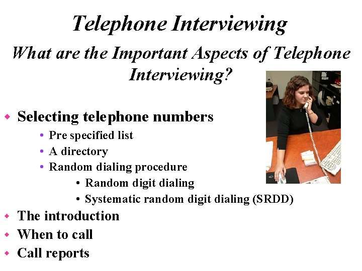 Telephone Interviewing What are the Important Aspects of Telephone Interviewing? w Selecting telephone numbers