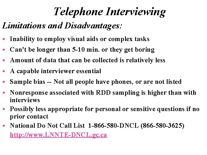 Telephone Interviewing Limitations and Disadvantages: w Inability to employ visual aids or complex tasks