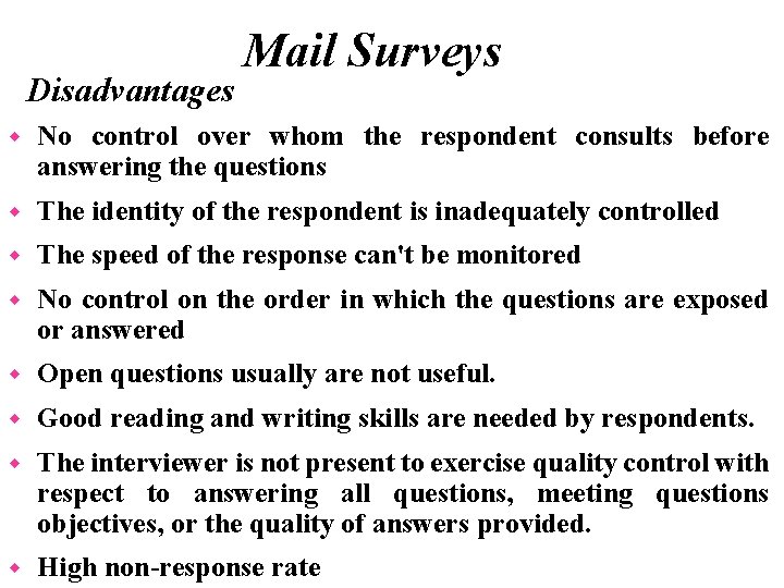 Disadvantages Mail Surveys w No control over whom the respondent consults before answering the