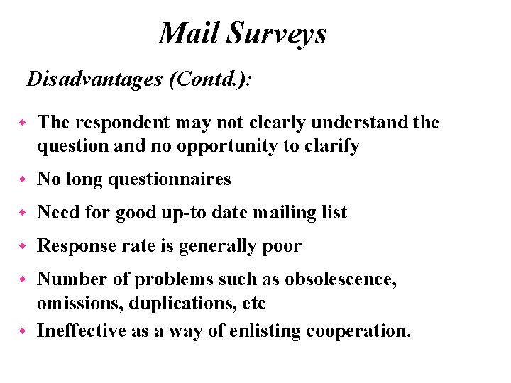 Mail Surveys Disadvantages (Contd. ): w The respondent may not clearly understand the question