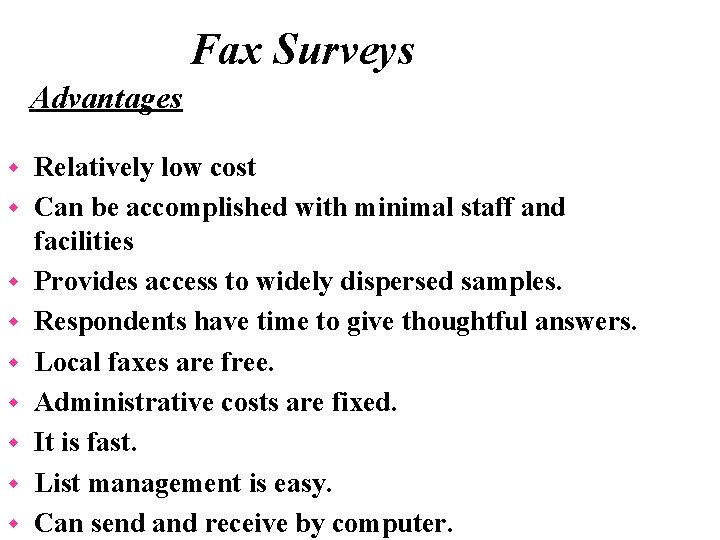 Fax Surveys Advantages w w w w w Relatively low cost Can be accomplished