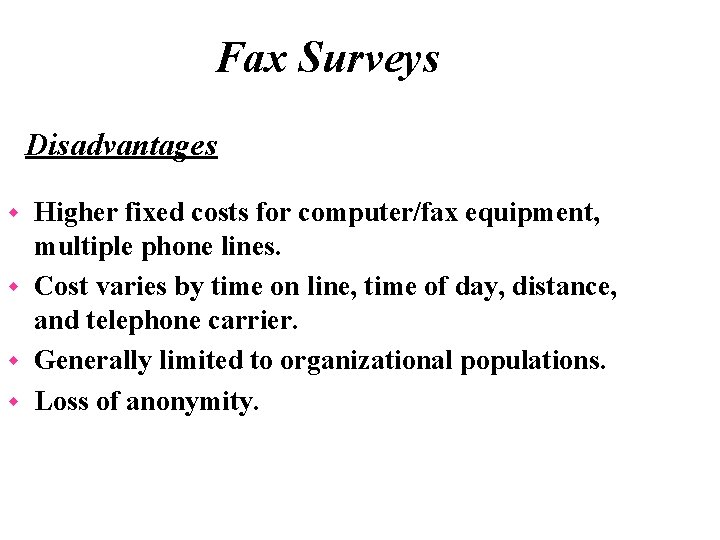 Fax Surveys Disadvantages Higher fixed costs for computer/fax equipment, multiple phone lines. w Cost
