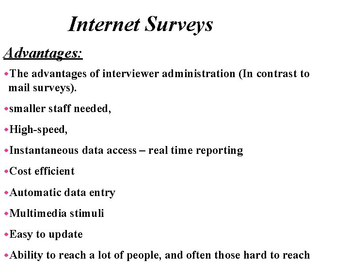 Internet Surveys Advantages: w. The advantages of interviewer administration (In contrast to mail surveys).