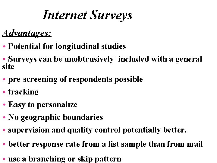 Internet Surveys Advantages: Potential for longitudinal studies w Surveys can be unobtrusively included with