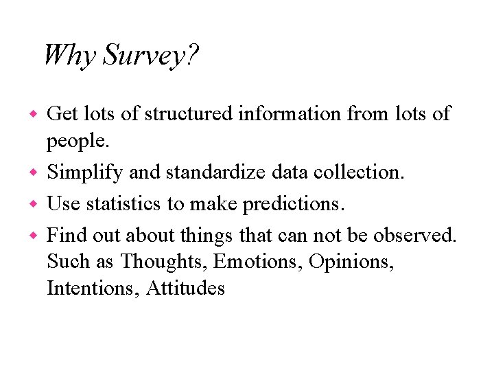 Why Survey? Get lots of structured information from lots of people. w Simplify and