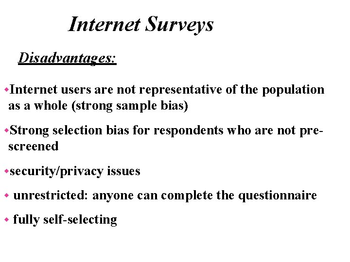 Internet Surveys Disadvantages: w. Internet users are not representative of the population as a