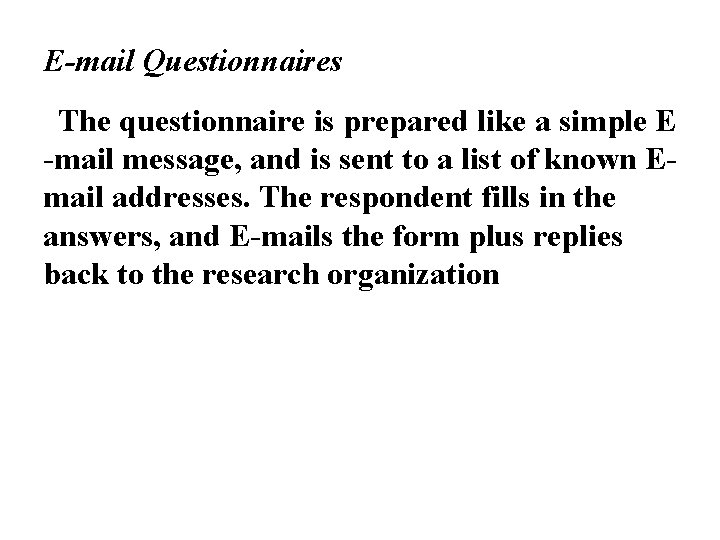 E-mail Questionnaires • The questionnaire is prepared like a simple E -mail message, and