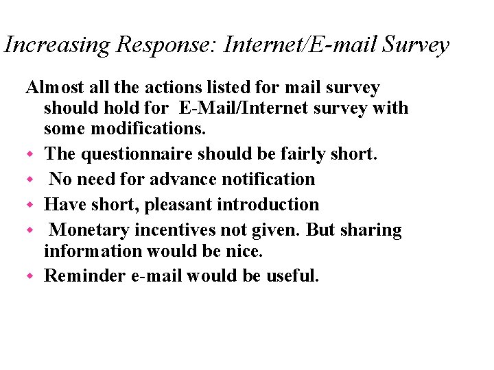 Increasing Response: Internet/E-mail Survey Almost all the actions listed for mail survey should hold