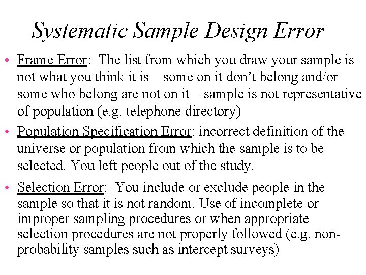 Systematic Sample Design Error Frame Error: The list from which you draw your sample