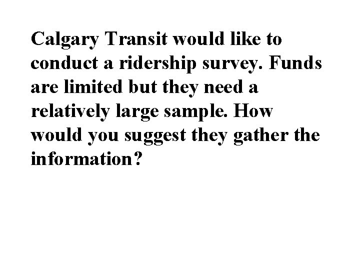 Calgary Transit would like to conduct a ridership survey. Funds are limited but they