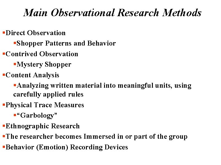  • Main Observational Research Methods §Direct Observation §Shopper Patterns and Behavior §Contrived Observation
