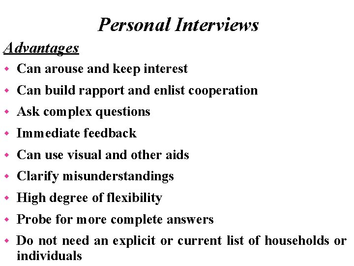Personal Interviews Advantages w Can arouse and keep interest w Can build rapport and