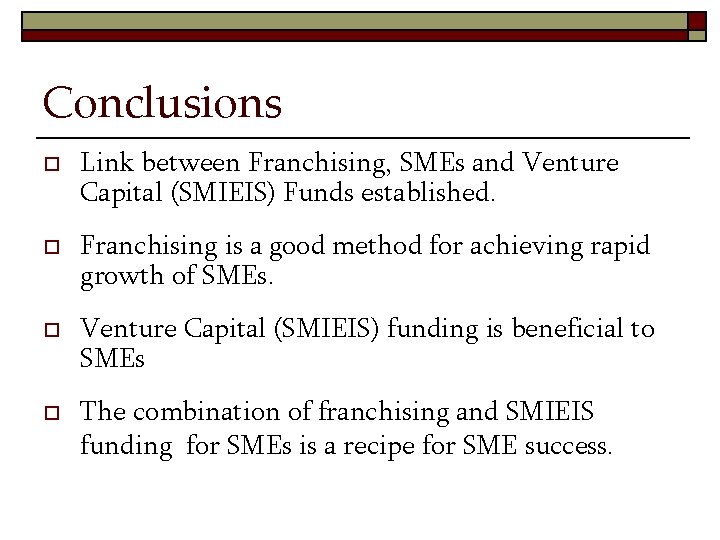 Conclusions o o Link between Franchising, SMEs and Venture Capital (SMIEIS) Funds established. Franchising