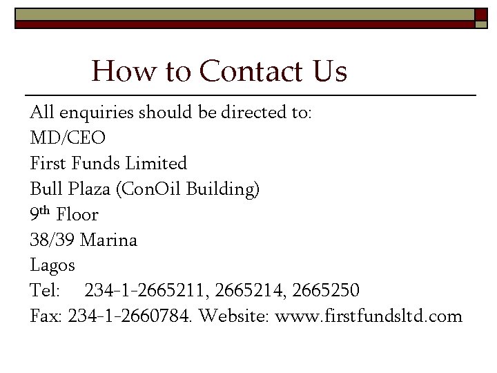 How to Contact Us All enquiries should be directed to: MD/CEO First Funds Limited