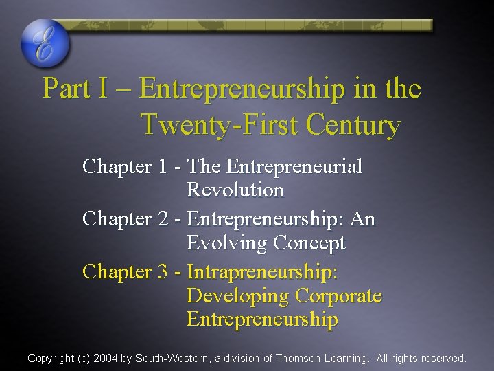 Part I – Entrepreneurship in the Twenty-First Century Chapter 1 - The Entrepreneurial Revolution