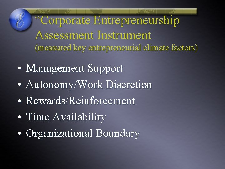 “Corporate Entrepreneurship Assessment Instrument (measured key entrepreneurial climate factors) • • • Management Support