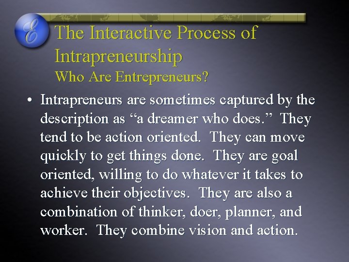 The Interactive Process of Intrapreneurship Who Are Entrepreneurs? • Intrapreneurs are sometimes captured by