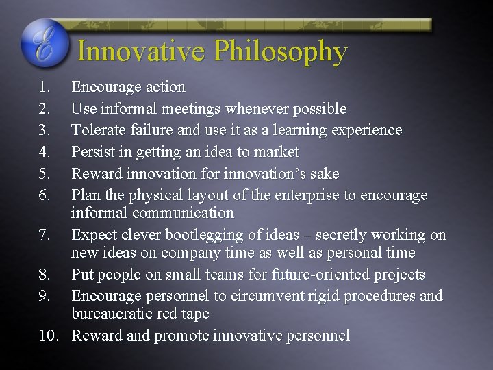 Innovative Philosophy 1. 2. 3. 4. 5. 6. Encourage action Use informal meetings whenever