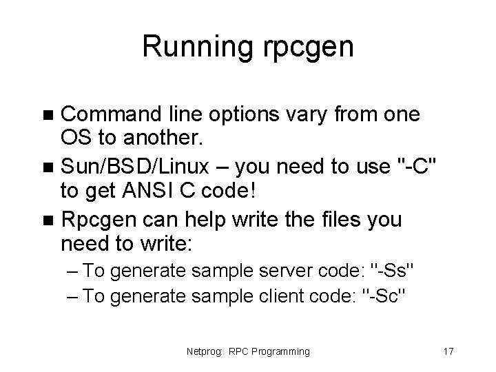Running rpcgen Command line options vary from one OS to another. n Sun/BSD/Linux – Running rpcgen Command line options vary from one OS to another. n Sun/BSD/Linux –