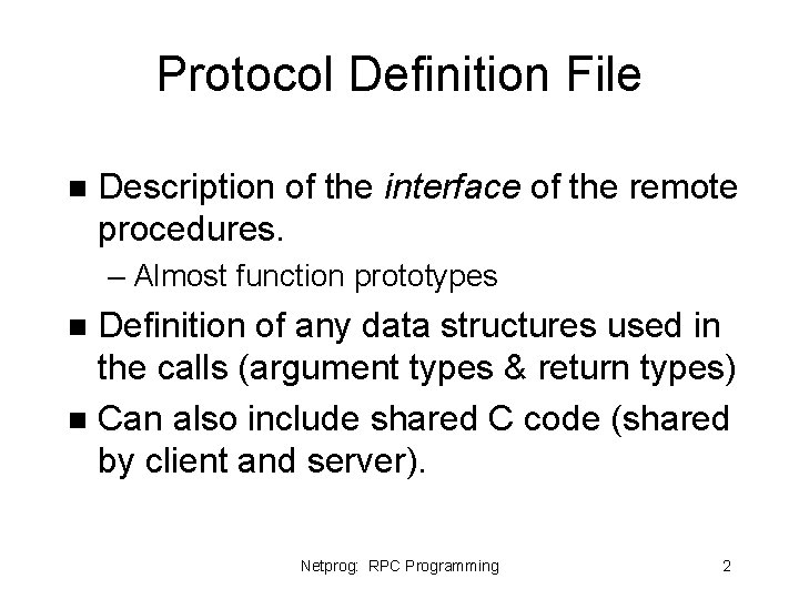 Protocol Definition File n Description of the interface of the remote procedures. – Almost Protocol Definition File n Description of the interface of the remote procedures. – Almost