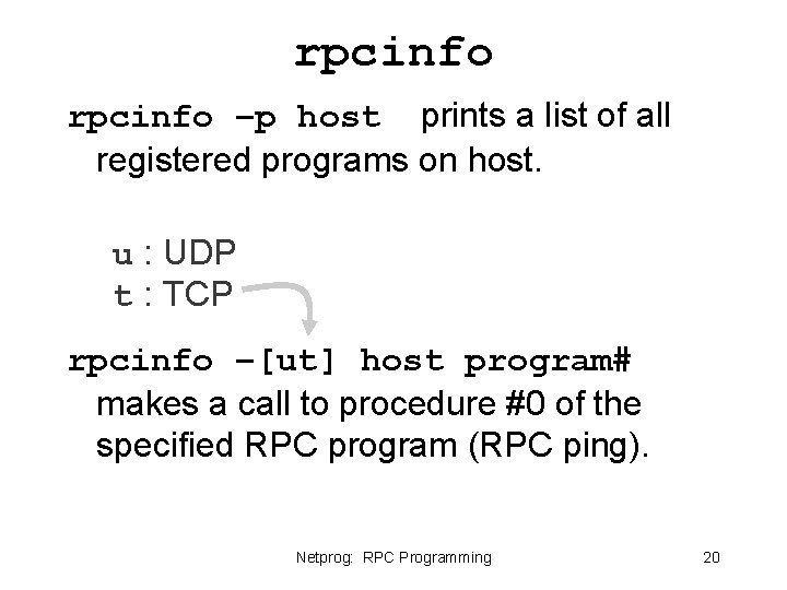 rpcinfo –p host prints a list of all registered programs on host. u : rpcinfo –p host prints a list of all registered programs on host. u :