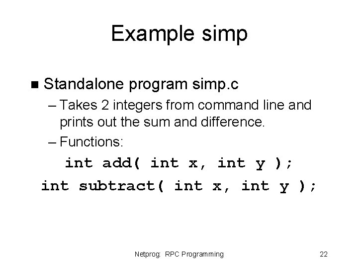 Example simp n Standalone program simp. c – Takes 2 integers from command line Example simp n Standalone program simp. c – Takes 2 integers from command line