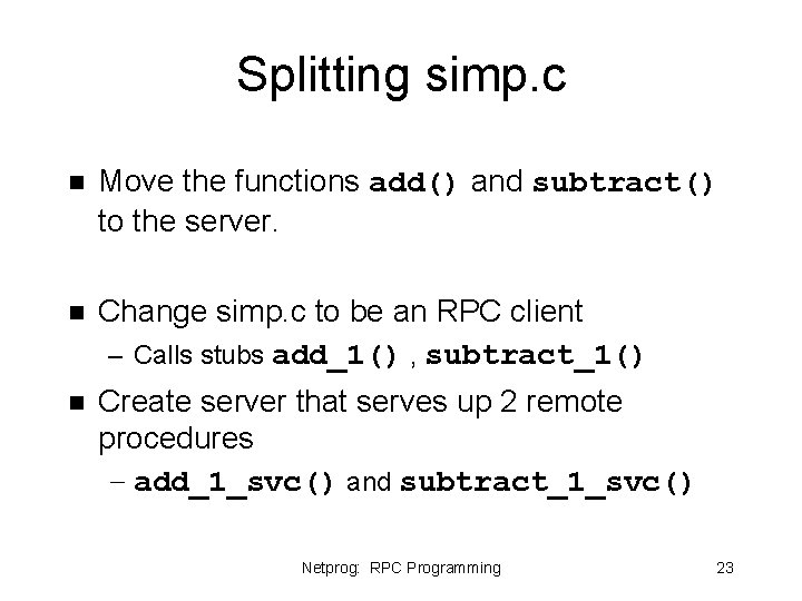Splitting simp. c n Move the functions add() and subtract() to the server. n Splitting simp. c n Move the functions add() and subtract() to the server. n