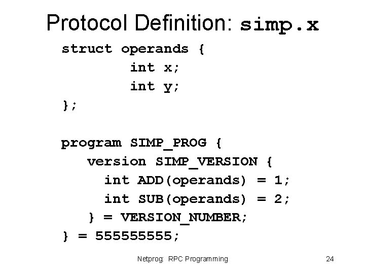 Protocol Definition: simp. x struct operands { int x; int y; }; program SIMP_PROG Protocol Definition: simp. x struct operands { int x; int y; }; program SIMP_PROG