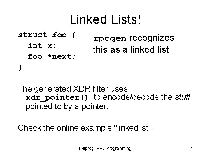 Linked Lists! struct foo { int x; foo *next; } rpcgen recognizes this as Linked Lists! struct foo { int x; foo *next; } rpcgen recognizes this as