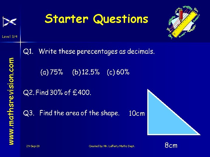 Starter Questions www. mathsrevision. com Level 3/4 10 cm 29 -Sep-20 Created by Mr.