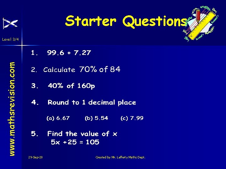 Starter Questions www. mathsrevision. com Level 3/4 29 -Sep-20 Created by Mr. Lafferty Maths