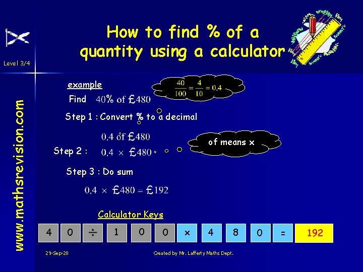 How to find % of a quantity using a calculator Level 3/4 www. mathsrevision. How to find % of a quantity using a calculator Level 3/4 www. mathsrevision.