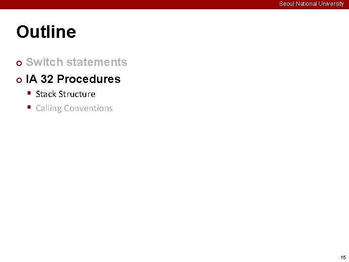 Seoul National University Outline Switch statements ¢ IA 32 Procedures ¢ § Stack Structure