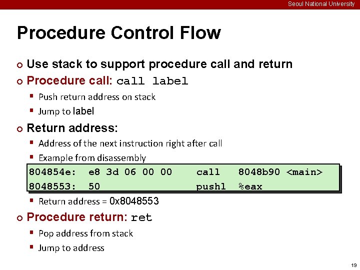 Seoul National University Procedure Control Flow Use stack to support procedure call and return