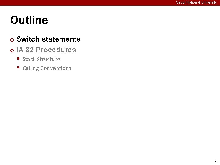 Seoul National University Outline Switch statements ¢ IA 32 Procedures ¢ § Stack Structure