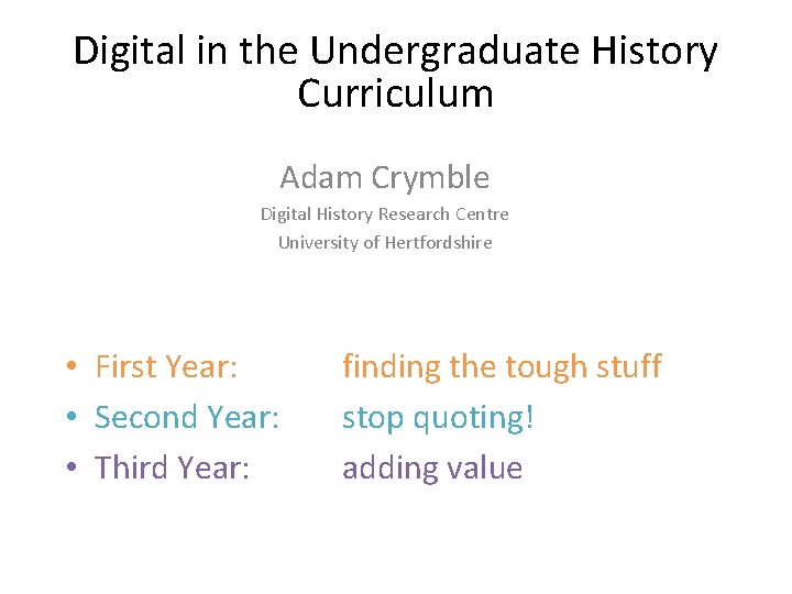 Digital in the Undergraduate History Curriculum Adam Crymble Digital History Research Centre University of