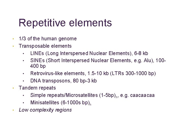 Repetitive elements 1/3 of the human genome • Transposable elements • LINEs (Long Interspersed